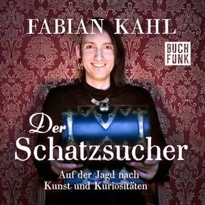 «Der Schatzsucher: Auf der Jagd nach Kunst und Kuriositäten» by Fabian Kahl