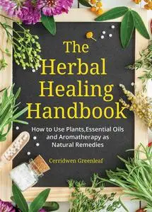 «The Herbal Healing Handbook» by Cerridwen Greenleaf