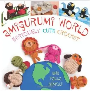 Amigurumi World: Seriously Cute Crochet