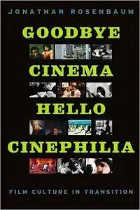 Jonathan Rosenbaum - Goodbye Cinema, Hello Cinephilia: Film Culture in Transition [Repost]