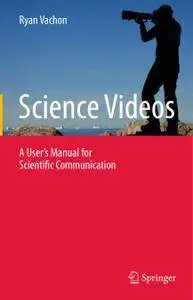 Science Videos: A User's Manual for Scientific Communication