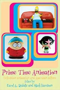 Prime Time Animation: Television Animation and American Culture