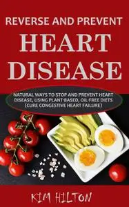 «Reverse and Prevent Heart Disease» by Kim Hilton