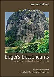 Degei's Descendants: Spirits, Place and People in Pre-Cession Fiji (Terra Australis) (Volume 41)