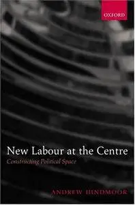 New Labour at the Centre: Constructing Political Space