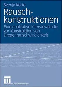 Rauschkonstruktionen: Eine qualitative Interviewstudie zur Konstruktion von Drogenrauschwirklichkeit (Repost)