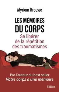 Myriam Brousse, "Les mémoires du corps : Se libérer de la répétition des traumatismes"