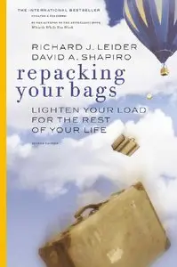 Richard J. Leider, David A. Shapiro - Repacking Your Bags: Lighten Your Load for the Rest of Your Life