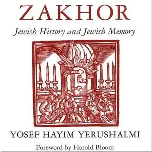 Zakhor: Jewish History and Jewish Memory (The Samuel and Althea Stroum Lectures in Jewish Studies) (Audiobook) (Repost)
