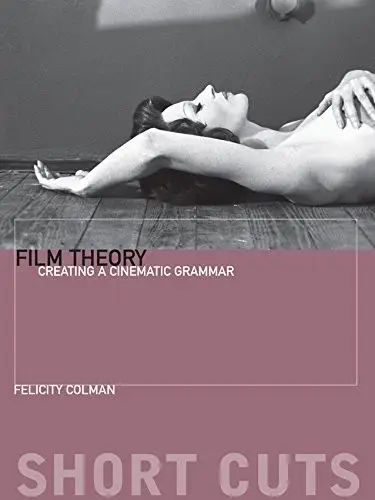 Film Theory: Creating a Cinematic Grammar (Short Cuts)