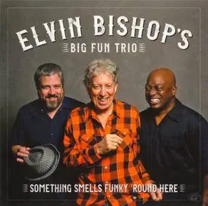 Elvin Bishop's Big Fun Trio - Something Smell's Funky 'Round Here (2018)