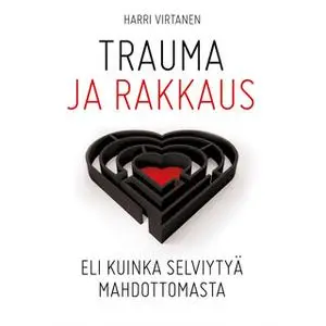 «Trauma ja rakkaus» by Harri Virtanen
