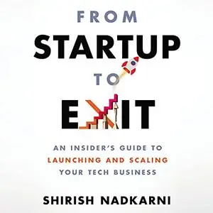 From Startup to Exit: An Insider's Guide to Launching and Scaling Your Tech Business [Audiobook]