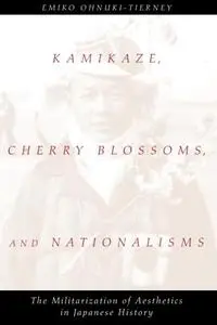 Kamikaze, Cherry Blossoms, and Nationalisms: The Militarization of Aesthetics in Japanese History