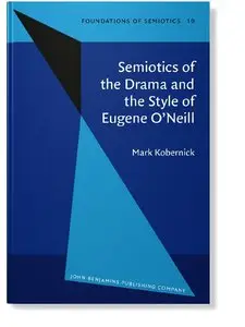 Semiotics of the Drama and the Style of Eugene O'Neill (Foundations of Semiotics)