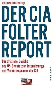 Der CIA-Folterreport: Der offizielle Bericht des US-Senats zum Internierungs- und Verhörprogramm der CIA