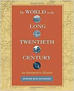 The World in the Long Twentieth Century: An Interpretive History