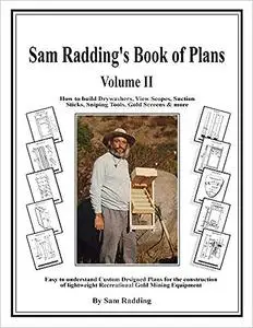 Sam Radding's Book of Plans Volume II: How to build Drywashers, View Scopes, Suction Sticks, Sniping Tools, Gold Screens & more