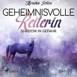 «Geheimnisvolle Reiterin - Teil 2: Shadow in Gefahr» by Monika Felten