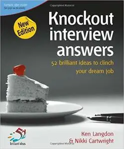 Knockout Interview Answers : High Performance Techniques to Clinch Your Dream Job, 2nd Edition