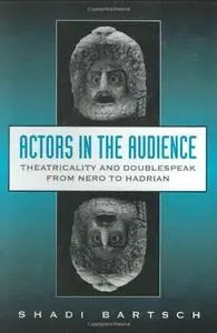 Actors in the Audience. Theatricality and Doublespeak from Nero to Hadrian