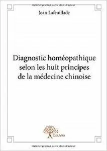 Diagnostic homéopathique selon les huit principes de la médecine chinoise (Collection Classique)