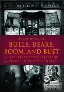 Bulls, Bears, Boom, and Bust: A Historical Encyclopedia of American Business Concepts [Repost]