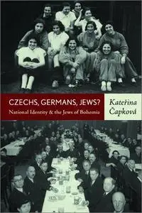 Czechs, Germans, Jews?: National Identity and the Jews of Bohemia