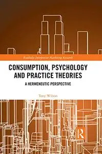 Consumption, Psychology and Practice Theories: A Hermeneutic Perspective