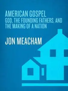 American Gospel: God, the Founding Fathers, and the Making of a Nation