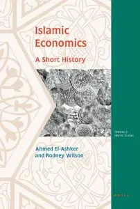 Islamic Economics. A Short History (Themes in Islamic Studies) by Ahmed El-Ashker