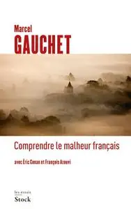 Marcel Gauchet, "Comprendre le malheur français"