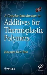 A Concise Introduction to Additives for Thermoplastic Polymers