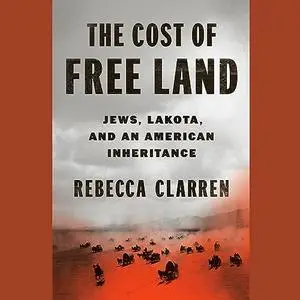 The Cost of Free Land: Jews, Lakota, and an American Inheritance [Audiobook]