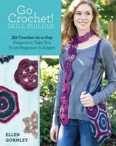 Go Crochet! Skill Builder: 30 Crochet-in-a-Day Projects to Take You from Beginner to Expert