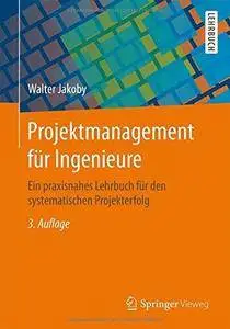 Projektmanagement für Ingenieure: Ein praxisnahes Lehrbuch für den systematischen Projekterfolg (Repost)