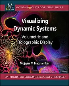 Visualizing Dynamic Systems: Volumetric and Holographic Display