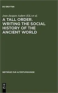 A Tall Order. Writing the Social History of the Ancient World