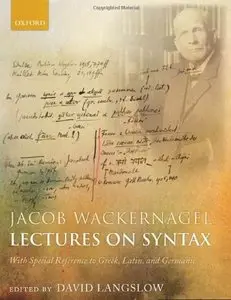 Jacob Wackernagel, Lectures on Syntax: With Special Reference to Greek, Latin, and Germanic (repost)