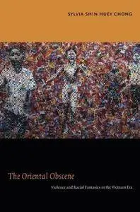 The Oriental Obscene: Violence and Racial Fantasies in the Vietnam Era (Repost)