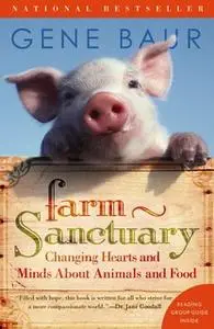 «Farm Sanctuary: Changing Hearts and Minds About Animals and Food» by Gene Baur