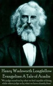 «Evangeline: A Tale of Acadie» by Henry Wadsworth Longfellow