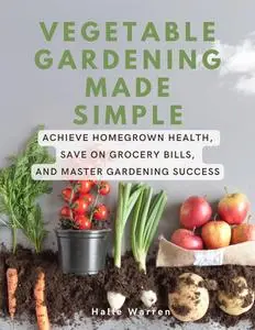 Vegetable Gardening Made Simple