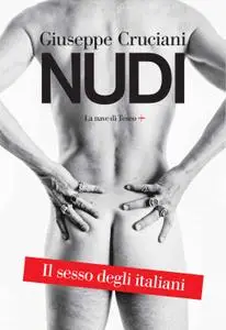 Giuseppe Cruciani - Nudi. Il sesso degli italiani