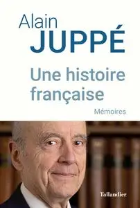 Une histoire française - Alain Juppé