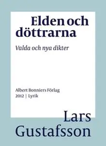 «Elden och döttrarna : Valda och nya dikter» by Lars Gustafsson