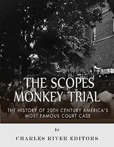 The Scopes Monkey Trial: The History of 20th Century America’s Most Famous Court Case