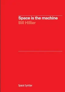 Space is the Machine: A Configurational Theory of Architecture