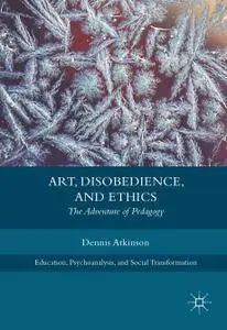Art, Disobedience, and Ethics: The Adventure of Pedagogy