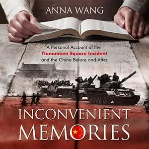 Inconvenient Memories: A Personal Account of the Tiananmen Square Incident and the China Before and After [Audiobook]